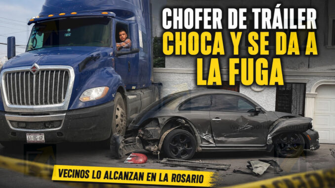 Chofer de tráiler choca y se da a la fuga, vecinos lo alcanzan en la Rosario