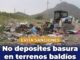 Pide Municipio evitar sanciones por depositar basura o escombro en terrenos baldíos